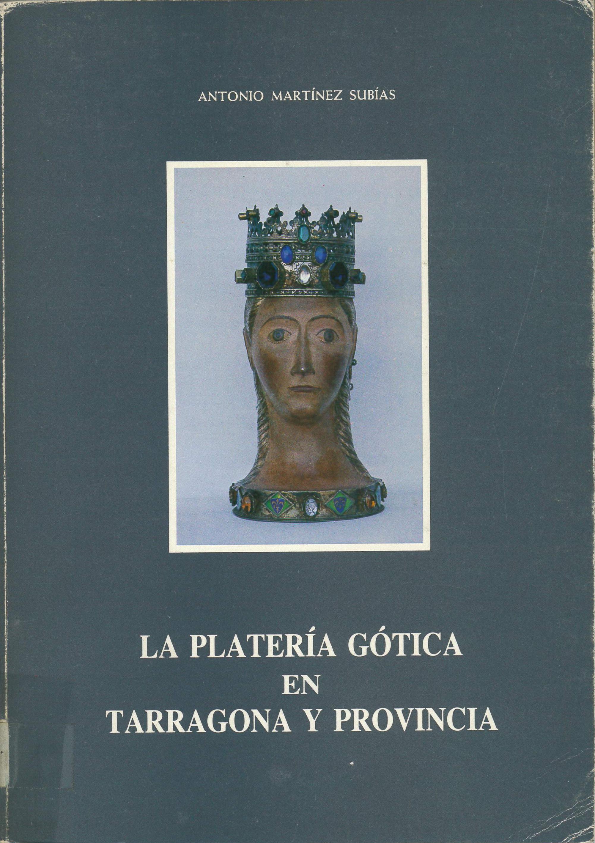 ANTONIO MARTÍNEZ SUBÍAS. "LA PLATERÍA GÓTICA EN TARRAGONA Y