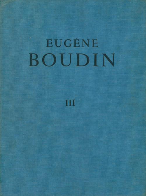 ROBERT SCHMIT. "EUGÈNE BOUDIN 1824-1898" (3 vols.).