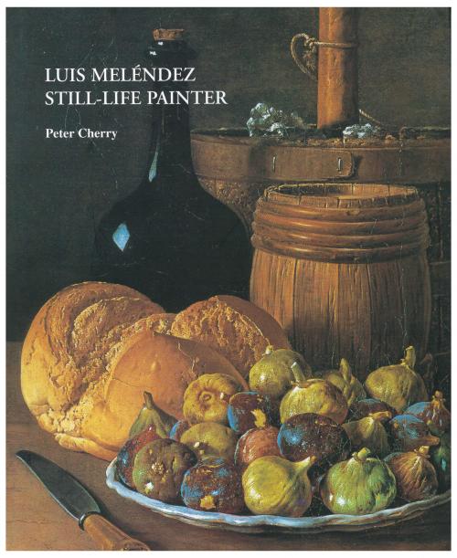 PETER CHERRY.  "LUIS MELÉNDEZ. STILL-LIFE PAINTER".