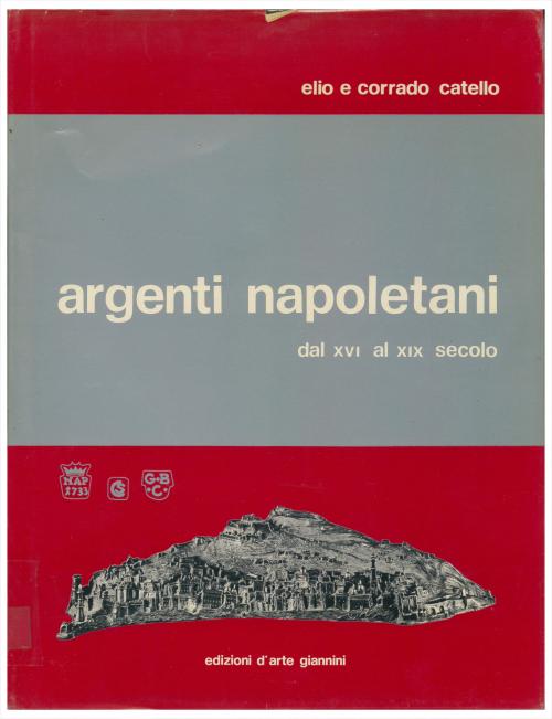 ELIO AND CORRADO CATELLO. "ARGENTI NAPOLETANI DAL XVI AL XIX SECOLO"